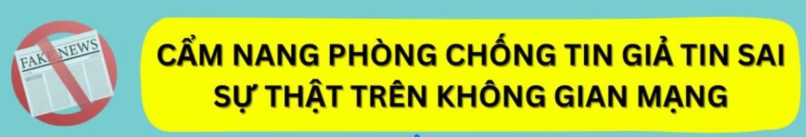 Tuyên truyền phổ biến cẩm nang phòng chống tin giả tin sai sự thật trên không gian mạng